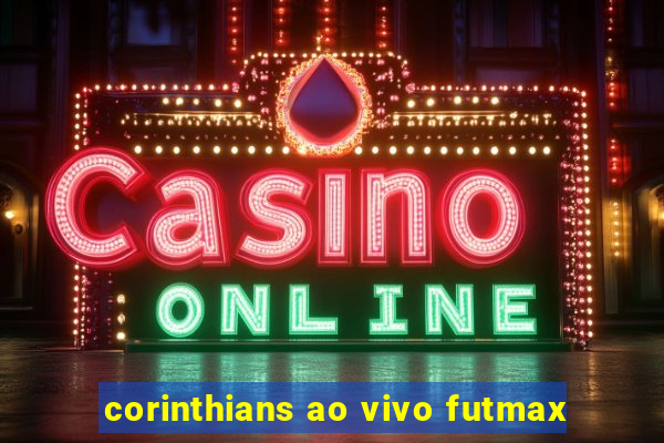 corinthians ao vivo futmax